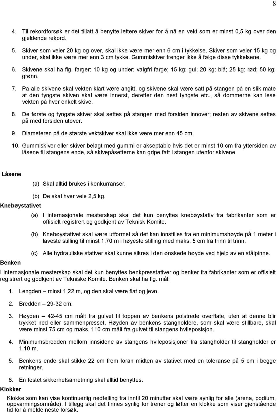 farger: 10 kg og under: valgfri farge; 15 kg: gul; 20 kg: blå; 25 kg: rød; 50 kg: grønn. 7.