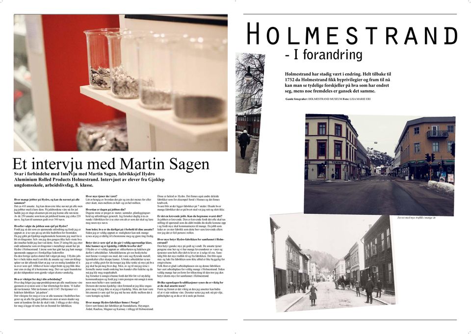 Gamle fotografier: HOLMESTRAND MUSEUM Foto: LISA MARIE ERI Et intervju med Martin Sagen Svar i forbindelse med Intervju med Martin Sagen, fabrikksjef Hydro Aluminium Rolled Products Holmestrand.