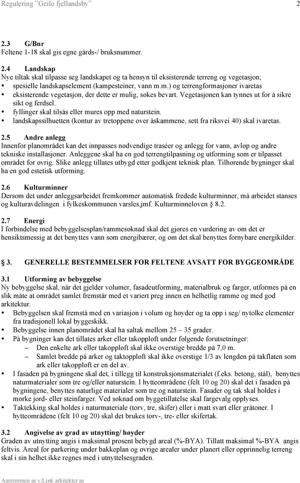 fyllinger skal tilsås eller mures opp med naturstein. landskapssilhuetten (kontur av tretoppene over åskammene, sett fra riksvei 40) skal ivaretas. 2.