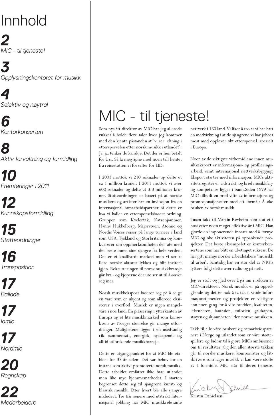 17 Iamic 17 Nordmic 20 Regnskap 22 Medarbeidere 2 MIC - til tjeneste!