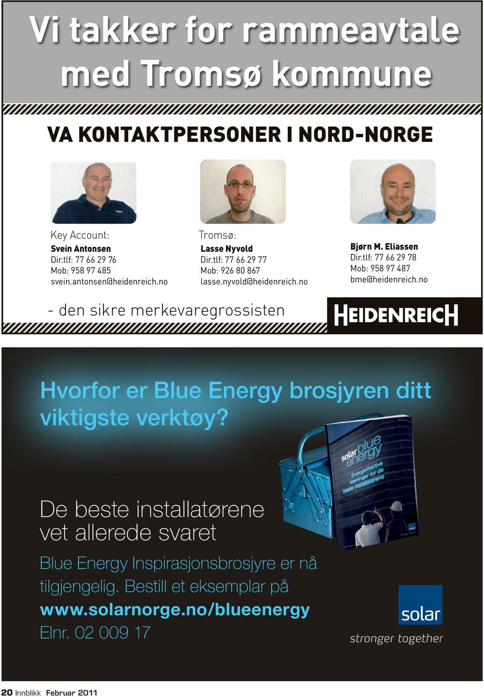 tlf: 77 66 29 78 Mob: 958 97 487 bme@heidenreich.no - den sikre merkevaregrossisten Hvorfor er Blue Energy brosjyren ditt viktigste verktøy?