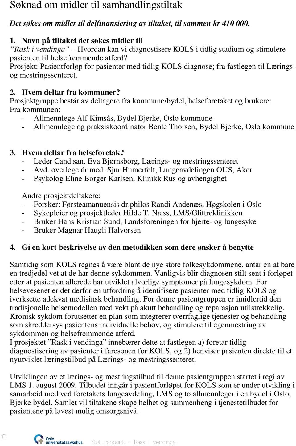 Prosjekt: Pasientforløp for pasienter med tidlig KOLS diagnose; fra fastlegen til Læringsog mestringssenteret. 2. Hvem deltar fra kommuner?