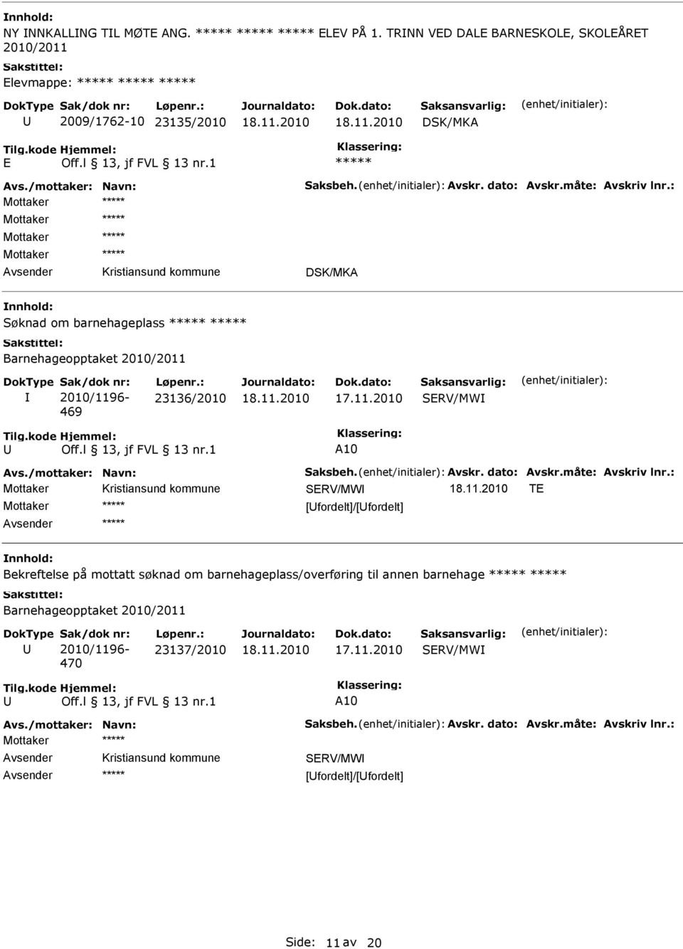 Barnehageopptaket 2010/2011 Sak/dok nr: 2010/1196-469 Løpenr.
