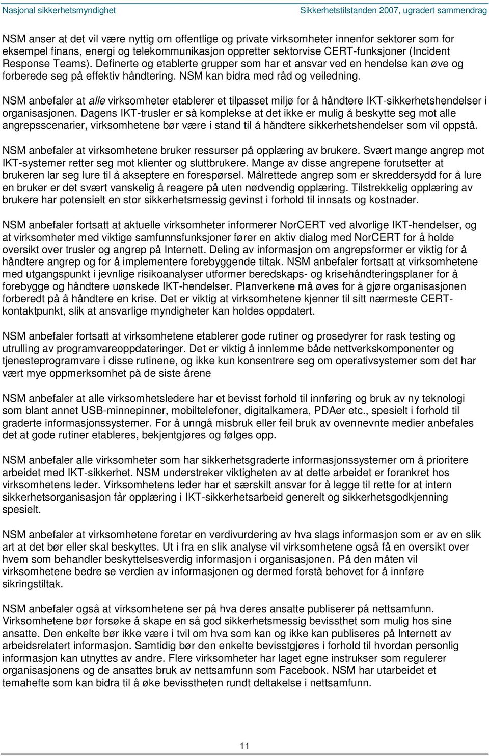 NSM anbefaler at alle virksomheter etablerer et tilpasset miljø for å håndtere IKT-sikkerhetshendelser i organisasjonen.