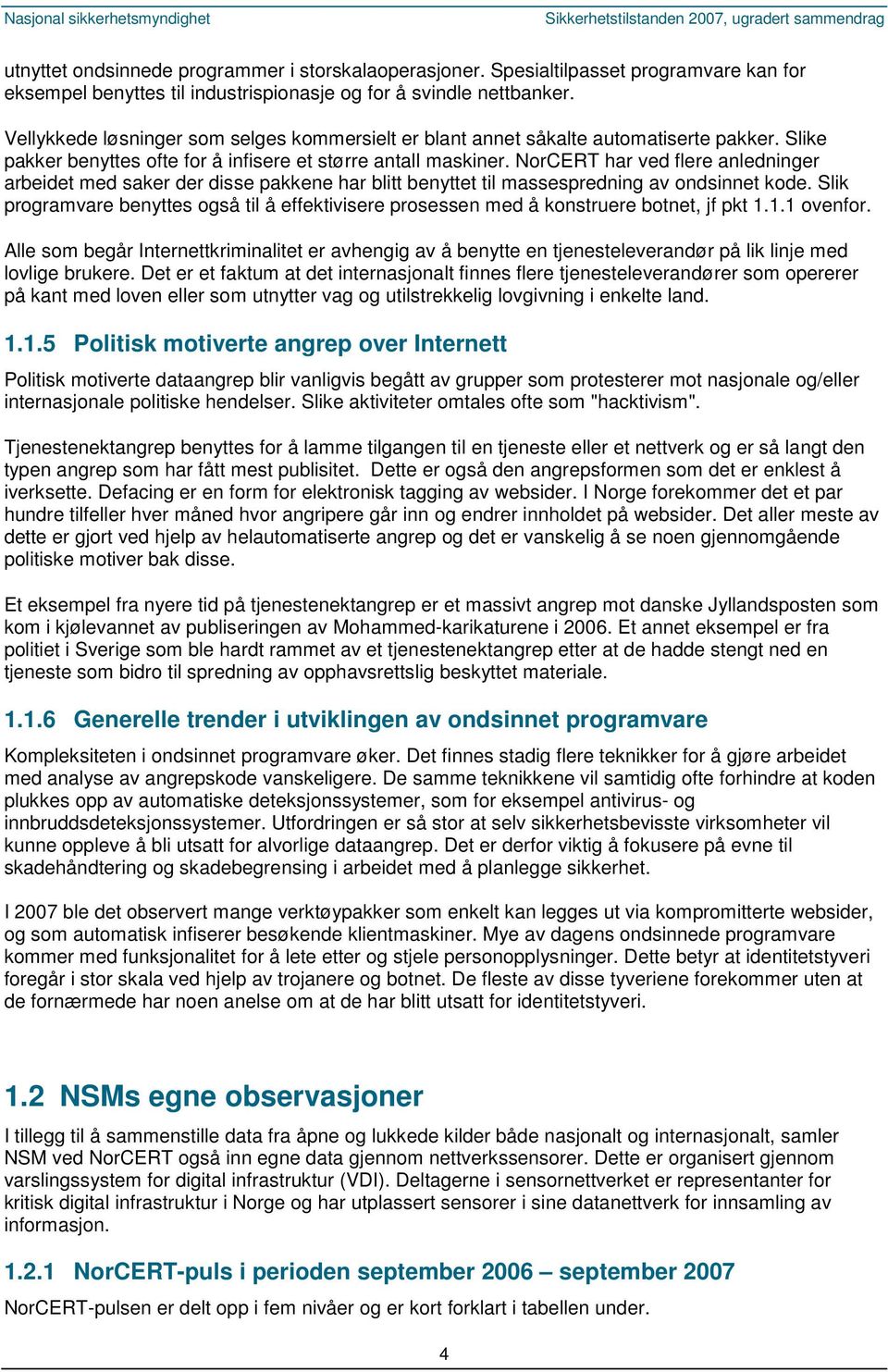 NorCERT har ved flere anledninger arbeidet med saker der disse pakkene har blitt benyttet til massespredning av ondsinnet kode.