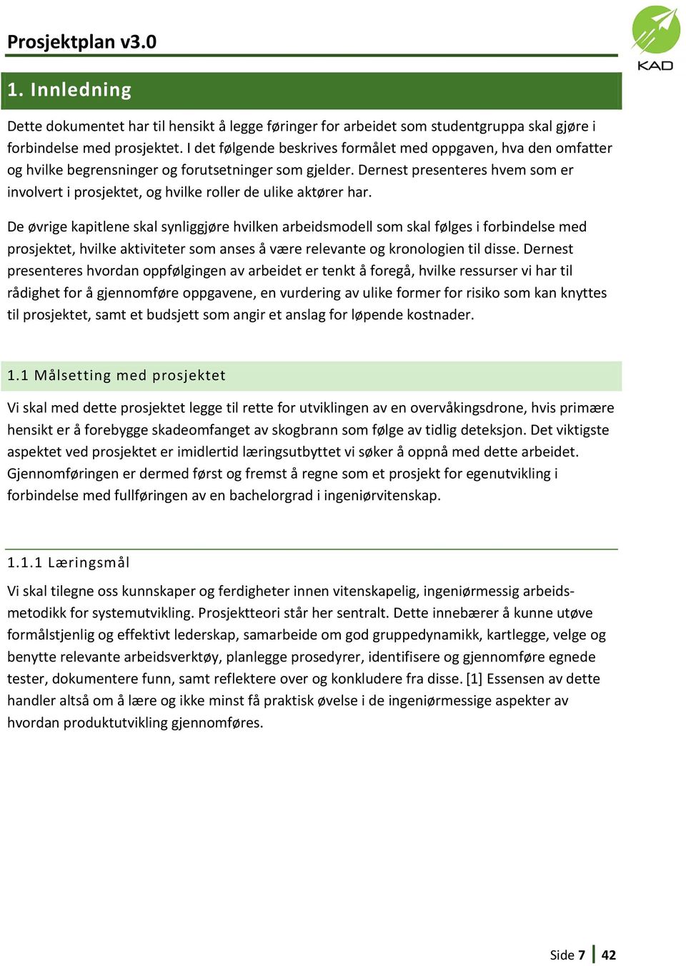 Dernest presenteres hvem som er involvert i prosjektet, og hvilke roller de ulike aktører har.