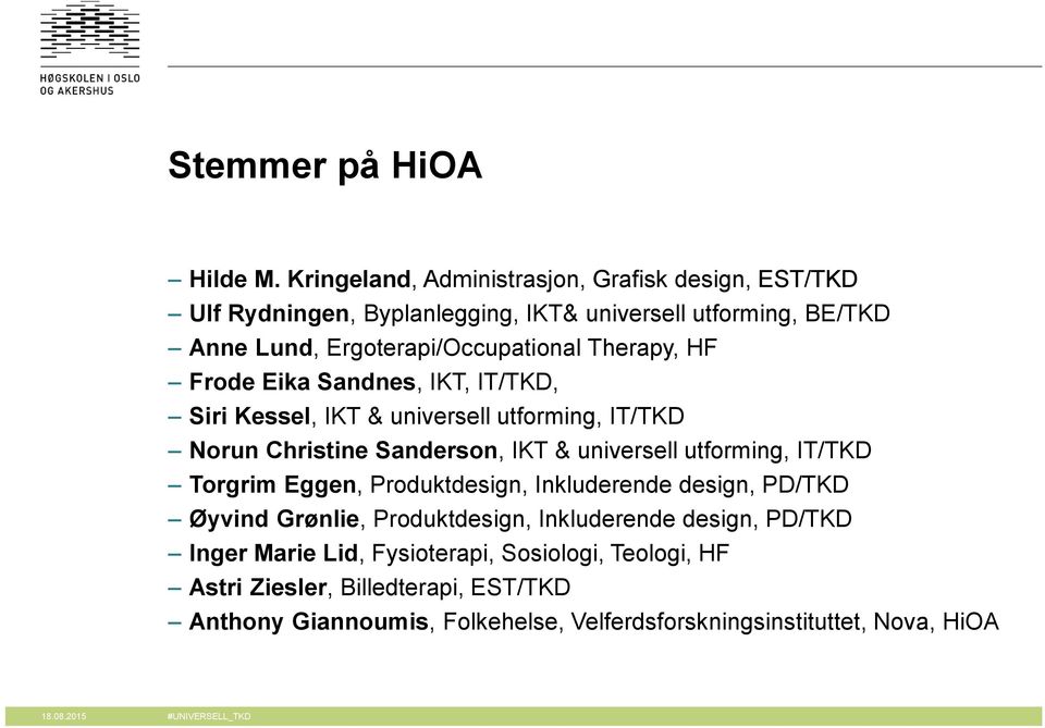 HF Frode Eika Sandnes, IKT, IT/TKD, Siri Kessel, IKT & universell utforming, IT/TKD Norun Christine Sanderson, IKT & universell utforming, IT/TKD Torgrim