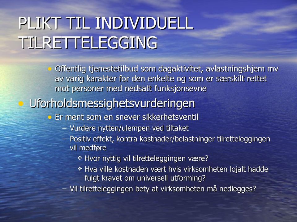 nytten/ulempen ved tiltaket Positiv effekt, kontra kostnader/belastninger tilretteleggingen vil medføre Hvor nyttig vil tilretteleggingen være?