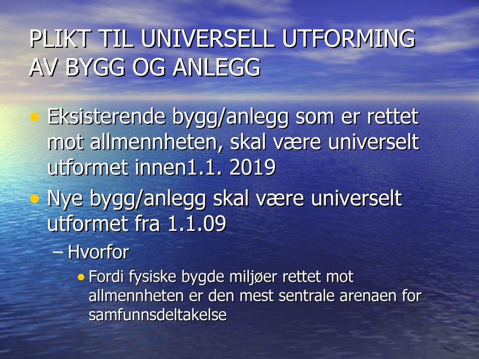 1. 2019 Nye bygg/anlegg skal være universelt utformet fra 1.1.09 Hvorfor Fordi