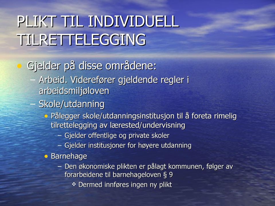 foreta rimelig tilrettelegging av lærested/undervisning Gjelder offentlige og private skoler Gjelder