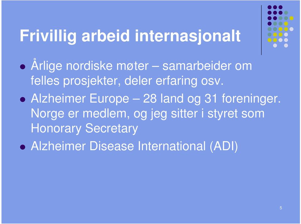 Alzheimer Europe 28 land og 31 foreninger.