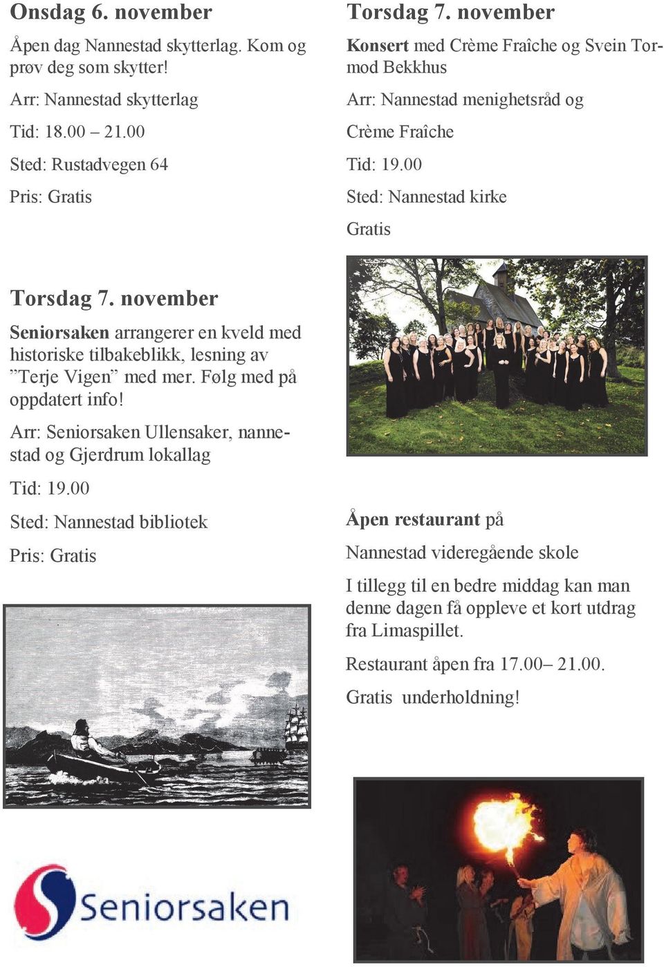 november Seniorsaken arrangerer en kveld med historiske tilbakeblikk, lesning av Terje Vigen med mer. Følg med på oppdatert info!