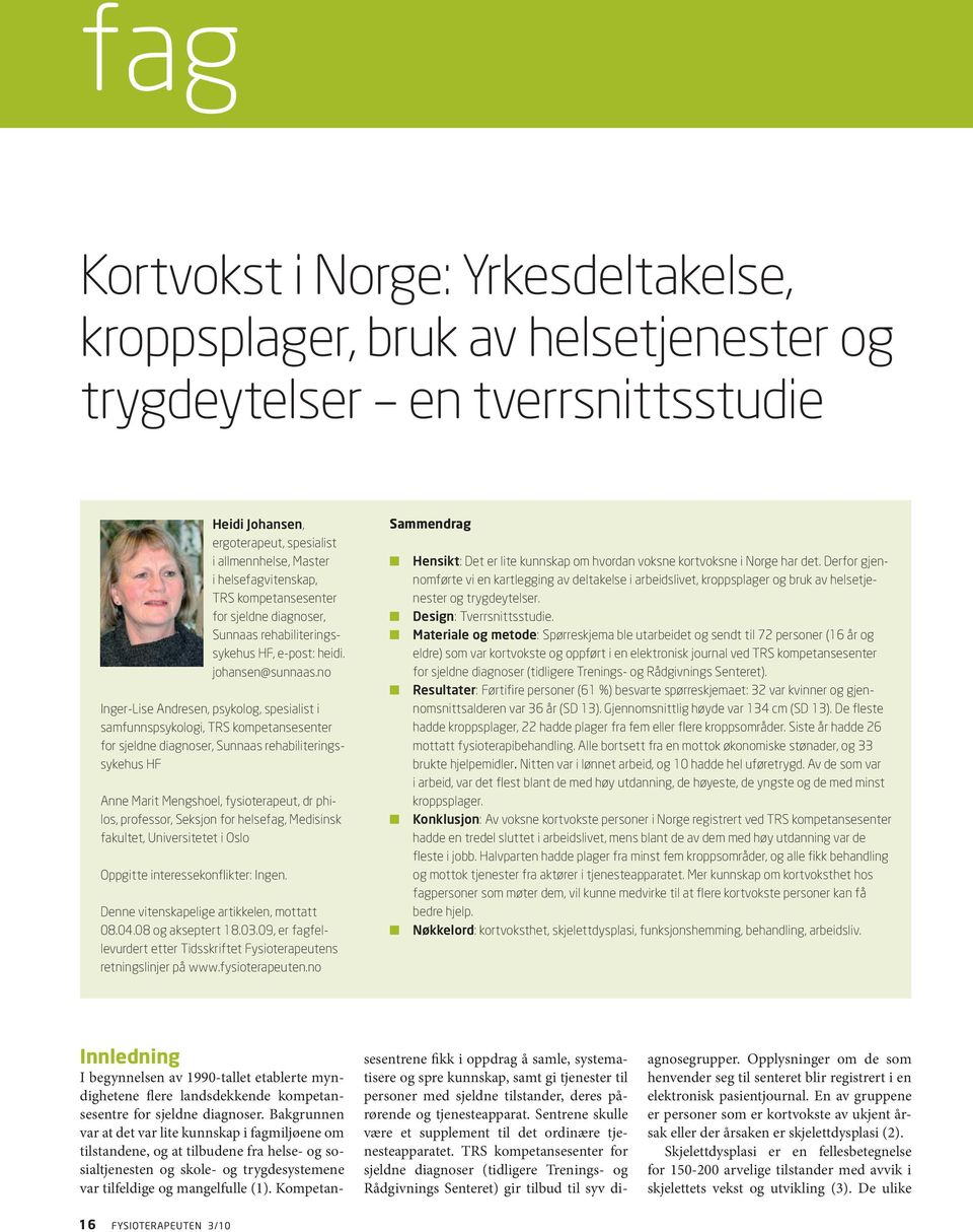 no Inger-Lise Andresen, psykolog, spesialist i samfunnspsykologi, TRS kompetansesenter for sjeldne diagnoser, Sunnaas rehabiliteringssykehus HF Anne Marit Mengshoel, fysioterapeut, dr philos,