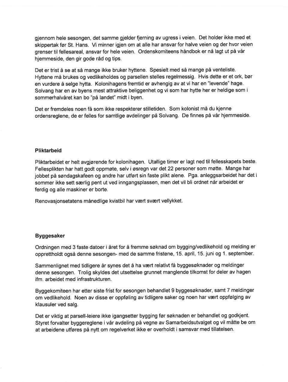 Ordenskomiteens håndbok er nå lagt ut på vår hjemmeside, den gir gode råd og tips. Det er trist å se at så mange ikke bruker hyttene. Spesielt med så mange på venteliste.