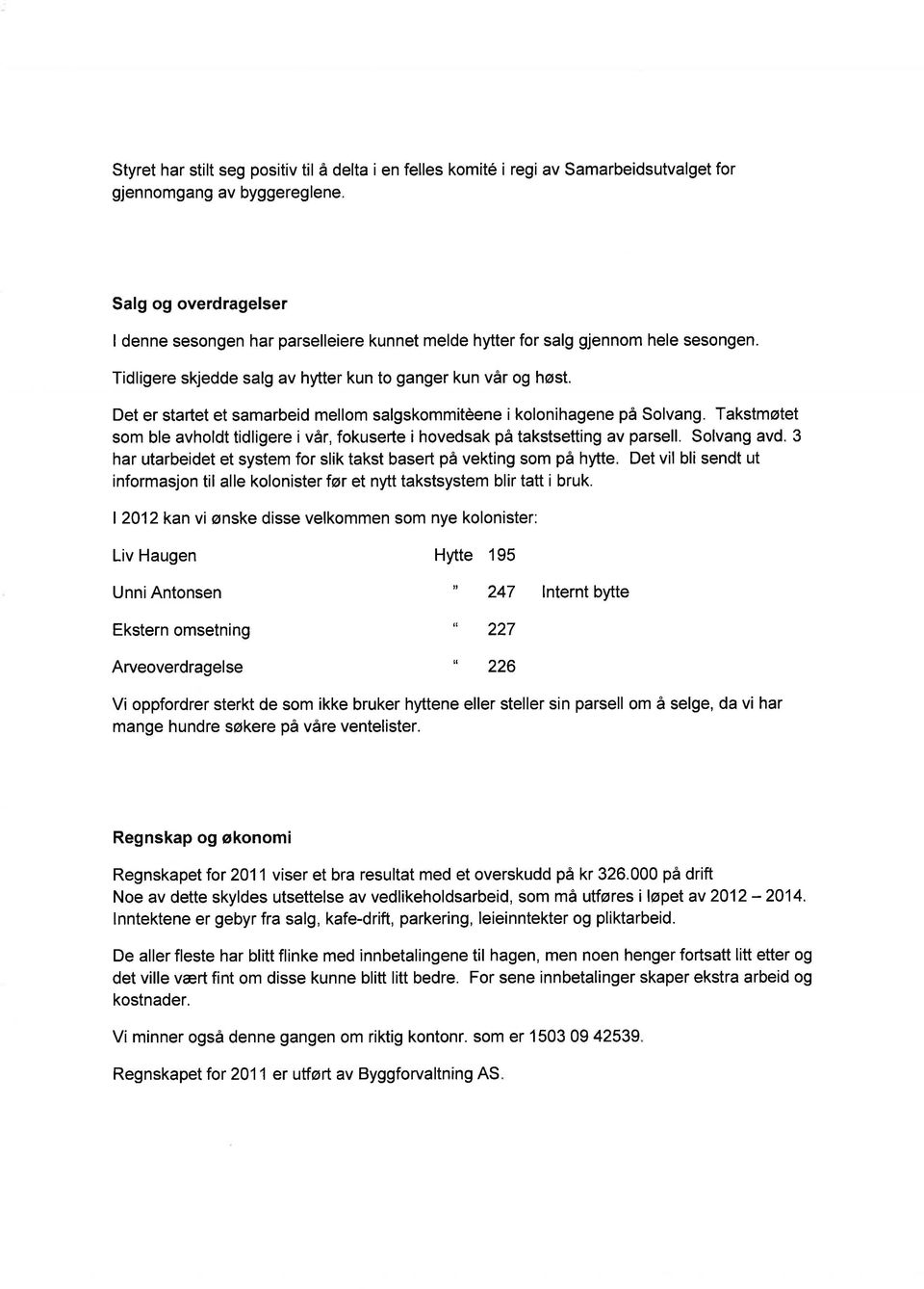 Det er startet et samarbeid mellom salgskommitèene i kolonihagene på Solvang. Takstmøtet som ble avholdt tidligere i vår, fokuserte i hovedsak på takstsetting av parsell. Solvang avd.