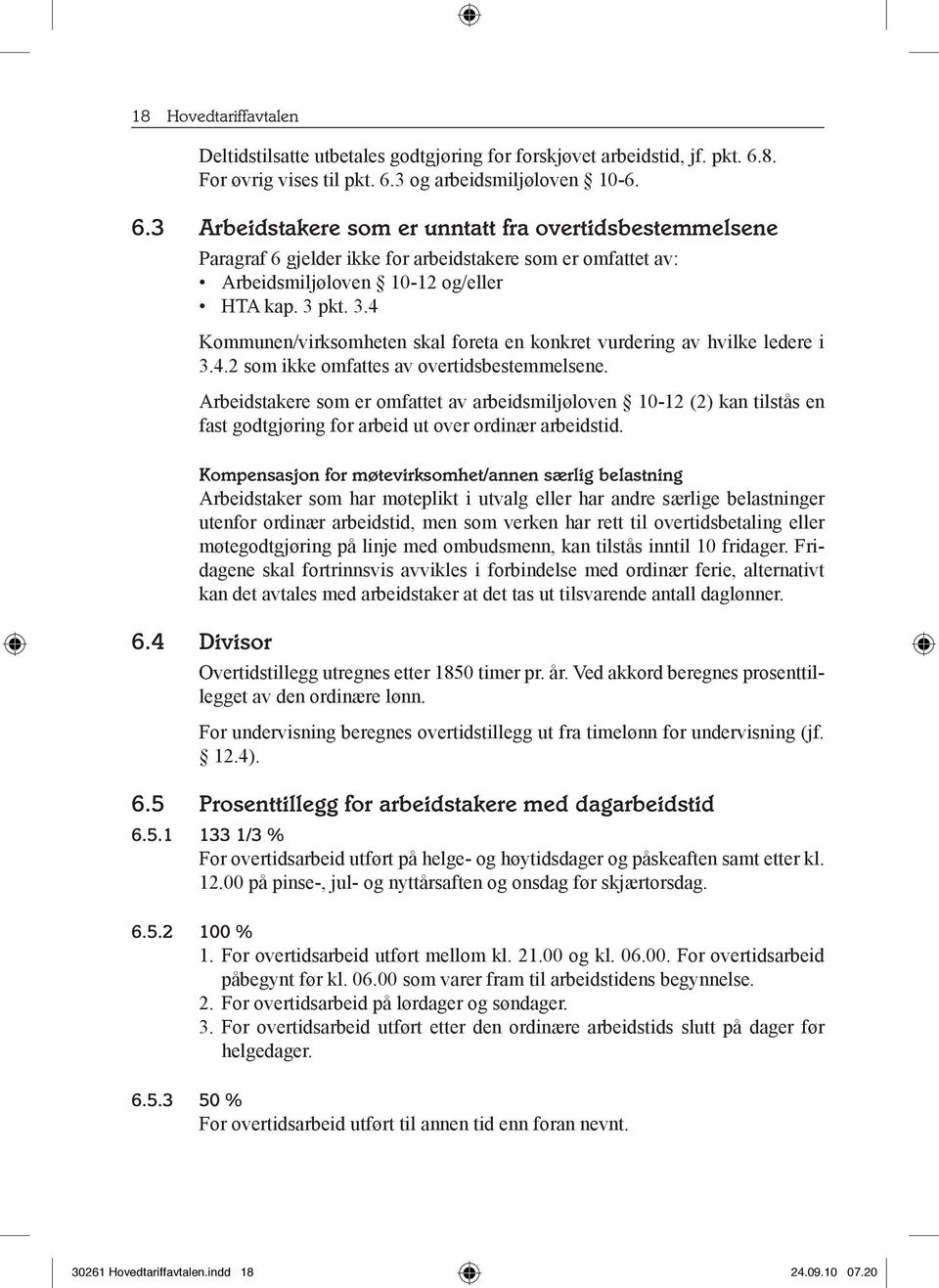 3 pkt. 3.4 Kommunen/virksomheten skal foreta en konkret vurdering av hvilke ledere i 3.4.2 som ikke omfattes av overtidsbestemmelsene.