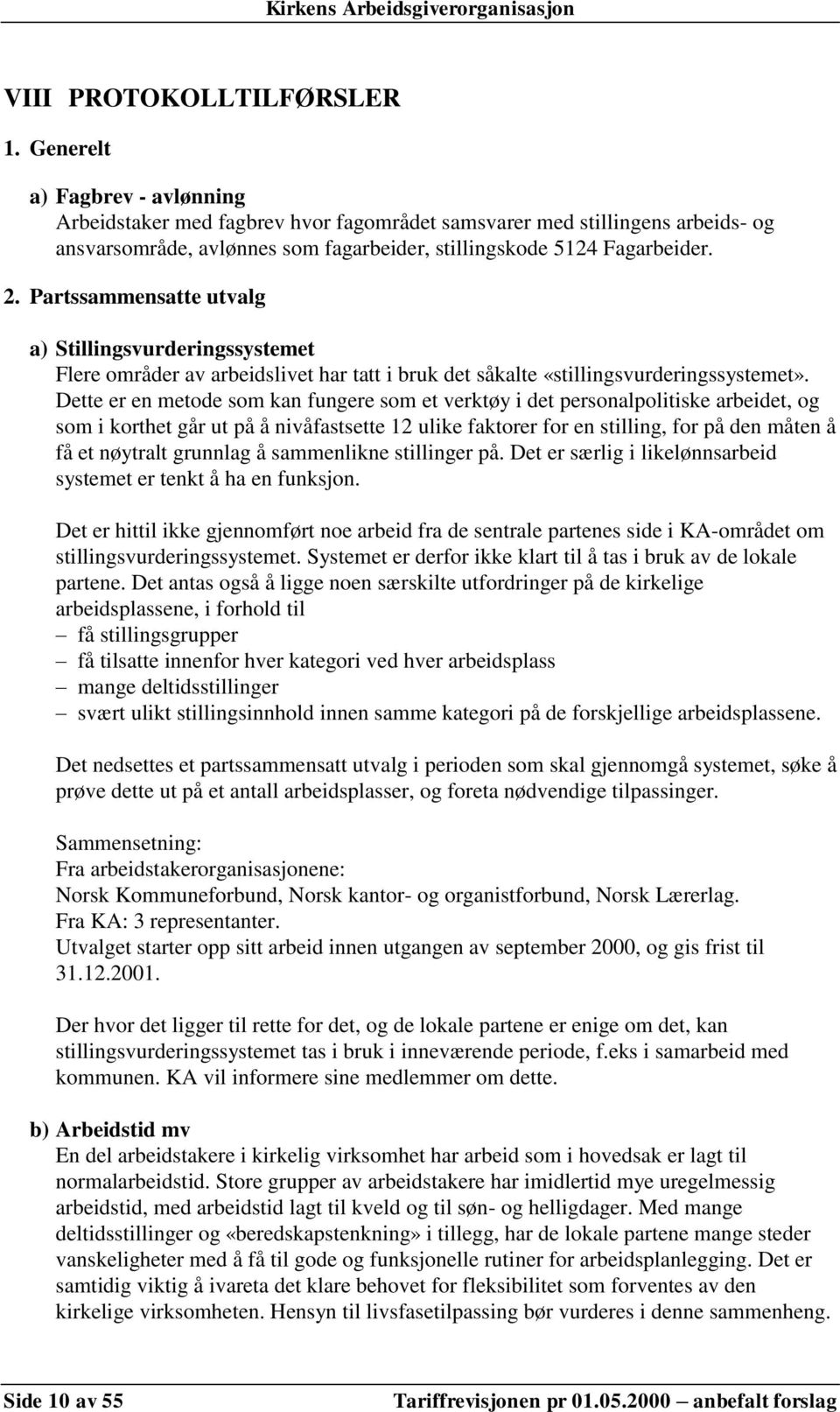 Partssammensatte utvalg a) Stillingsvurderingssystemet Flere områder av arbeidslivet har tatt i bruk det såkalte «stillingsvurderingssystemet».