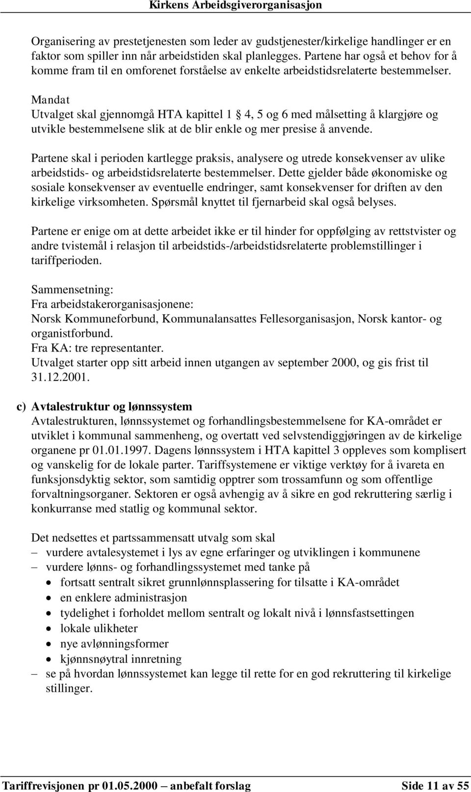 Mandat Utvalget skal gjennomgå HTA kapittel 1 4, 5 og 6 med målsetting å klargjøre og utvikle bestemmelsene slik at de blir enkle og mer presise å anvende.