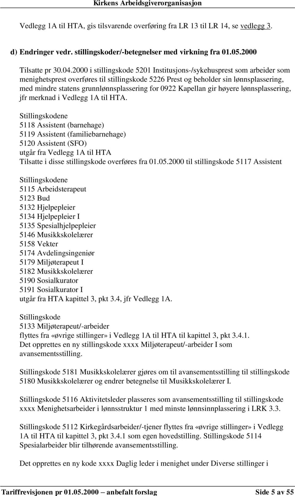 for 0922 Kapellan gir høyere lønnsplassering, jfr merknad i Vedlegg 1A til HTA.