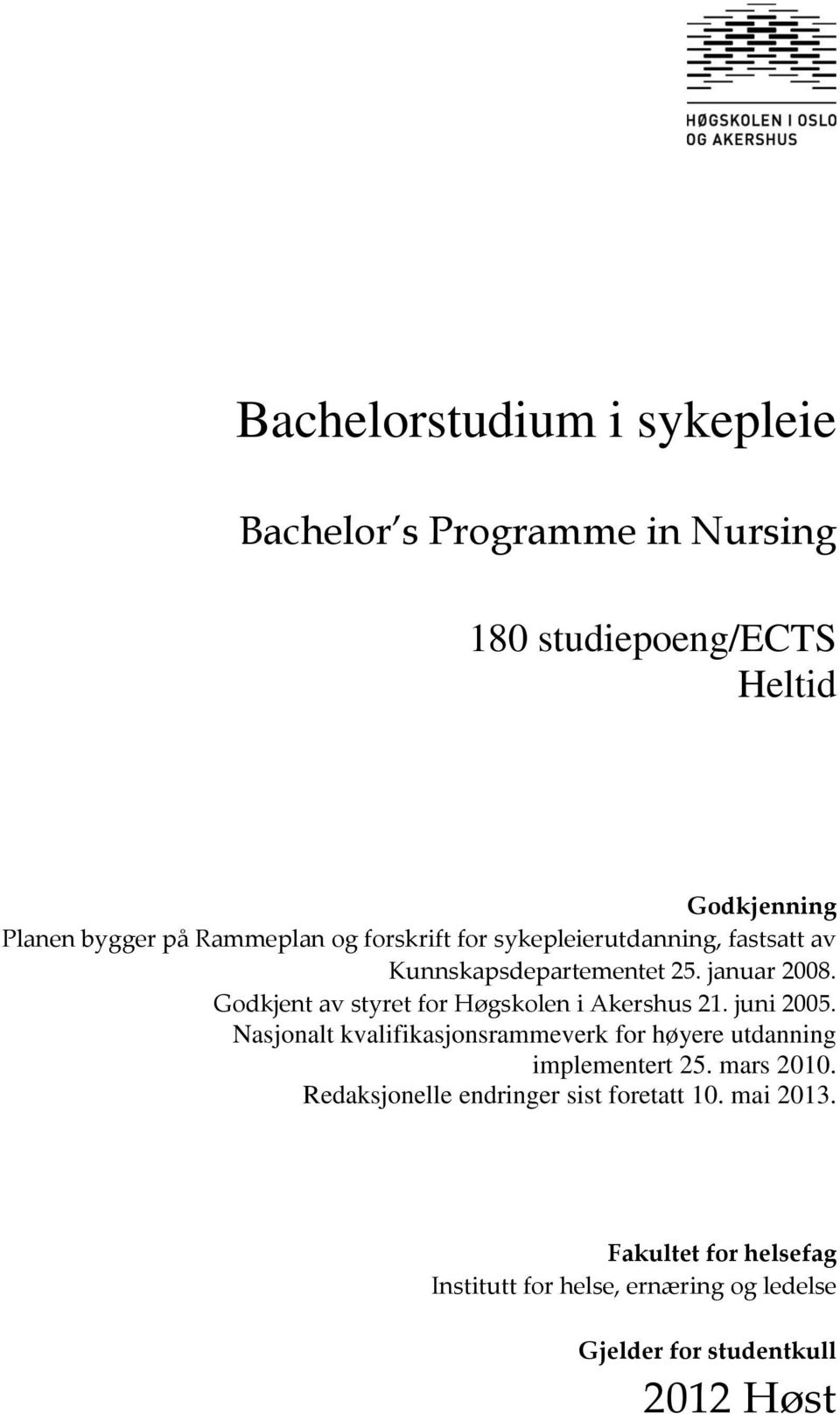 Godkjent av styret for Høgskolen i Akershus 21. juni 2005.