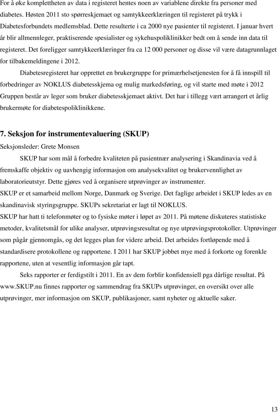 I januar hvert år blir allmennleger, praktiserende spesialister og sykehuspoliklinikker bedt om å sende inn data til registeret.