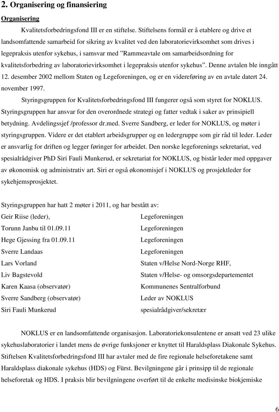 samarbeidsordning for kvalitetsforbedring av laboratorievirksomhet i legepraksis utenfor sykehus. Denne avtalen ble inngått 12.