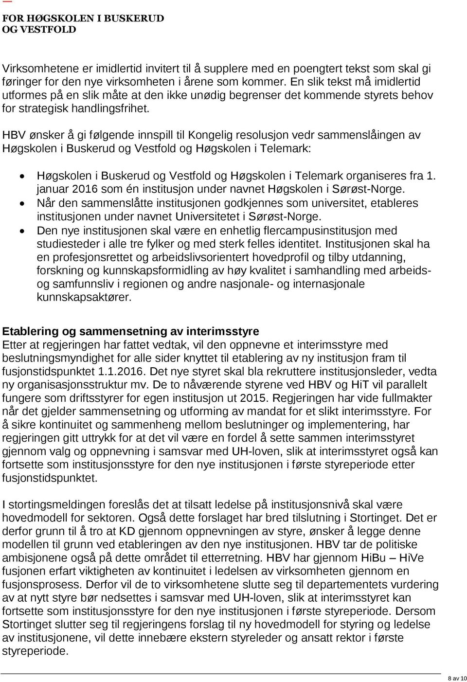 HBV ønsker å gi følgende innspill til Kongelig resolusjon vedr sammenslåingen av Høgskolen i Buskerud og Vestfold og Høgskolen i Telemark: Høgskolen i Buskerud og Vestfold og Høgskolen i Telemark