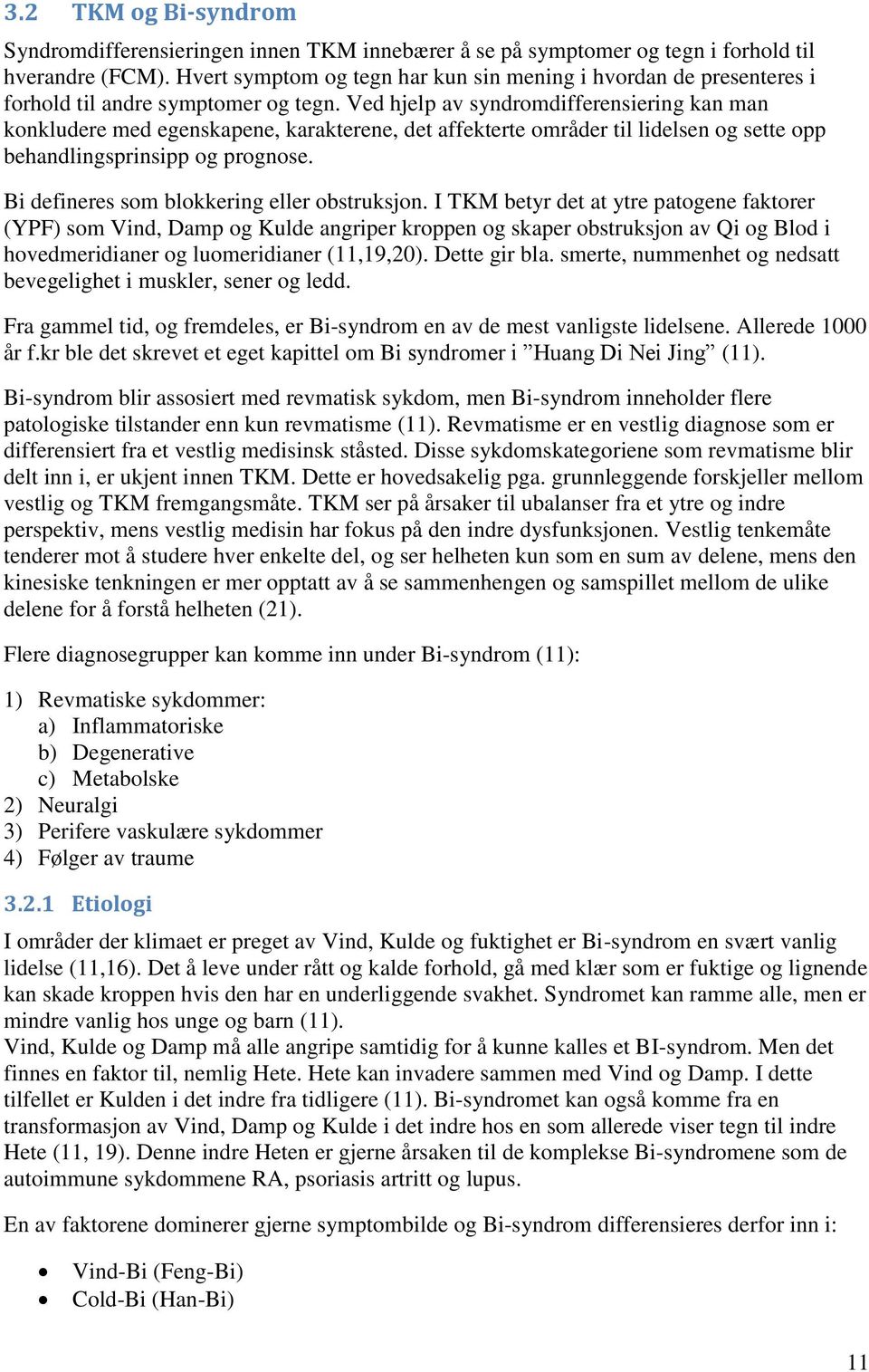 Ved hjelp av syndromdifferensiering kan man konkludere med egenskapene, karakterene, det affekterte områder til lidelsen og sette opp behandlingsprinsipp og prognose.