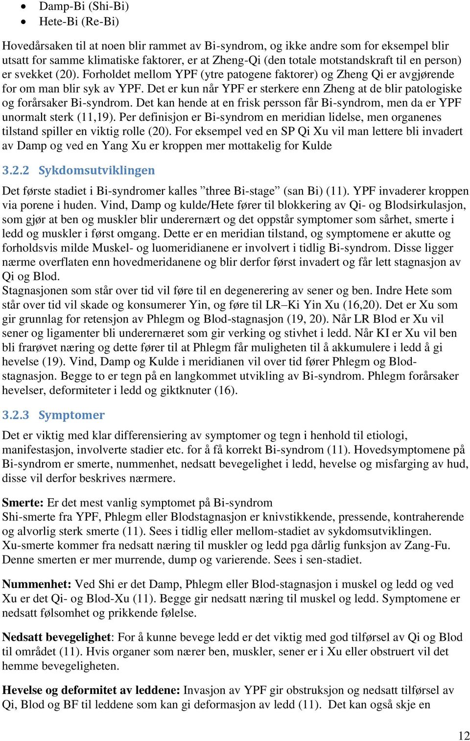 Det er kun når YPF er sterkere enn Zheng at de blir patologiske og forårsaker Bi-syndrom. Det kan hende at en frisk persson får Bi-syndrom, men da er YPF unormalt sterk (11,19).