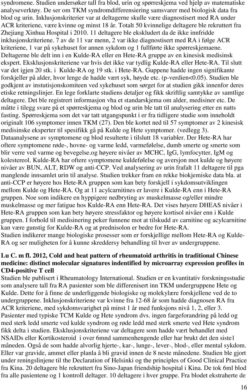 Totalt 50 kvinnelige deltagere ble rekruttert fra Zhejiang Xinhua Hospital i 2010. 11 deltagere ble ekskludert da de ikke innfridde inklusjonskriteriene.