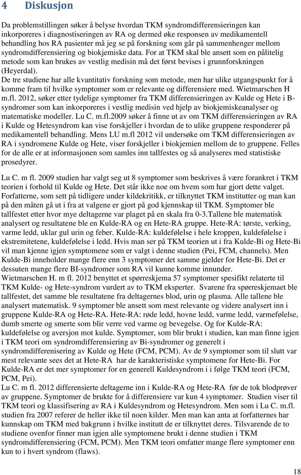 For at TKM skal ble ansett som en pålitelig metode som kan brukes av vestlig medisin må det først bevises i grunnforskningen (Heyerdal).