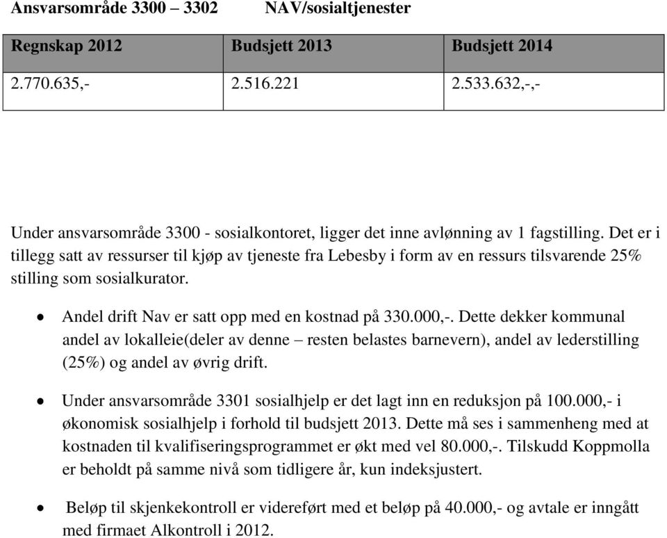 Det er i tillegg satt av ressurser til kjøp av tjeneste fra Lebesby i form av en ressurs tilsvarende 25% stilling som sosialkurator. Andel drift Nav er satt opp med en kostnad på 330.000,-.