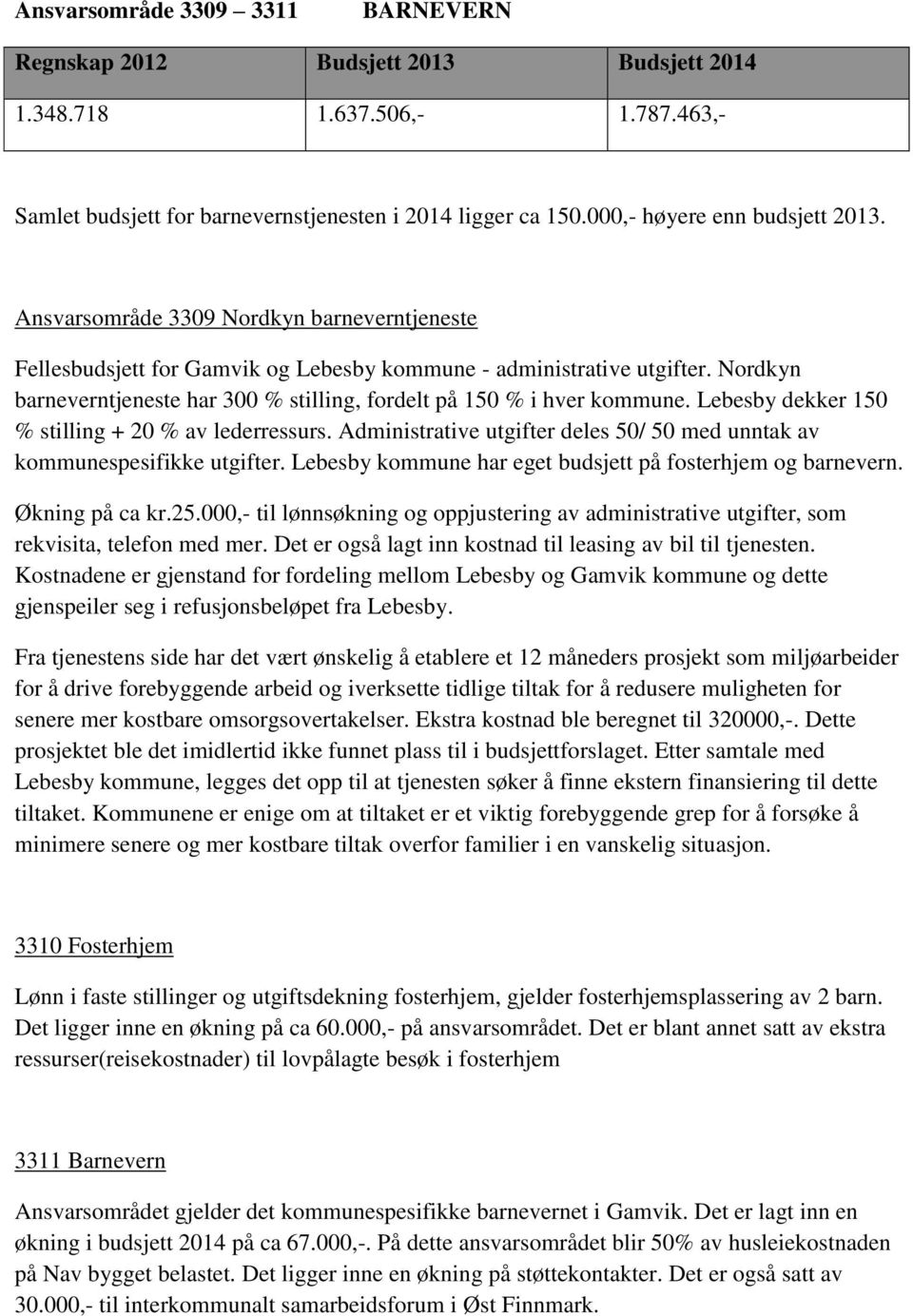 Nordkyn barneverntjeneste har 300 % stilling, fordelt på 150 % i hver kommune. Lebesby dekker 150 % stilling + 20 % av lederressurs.