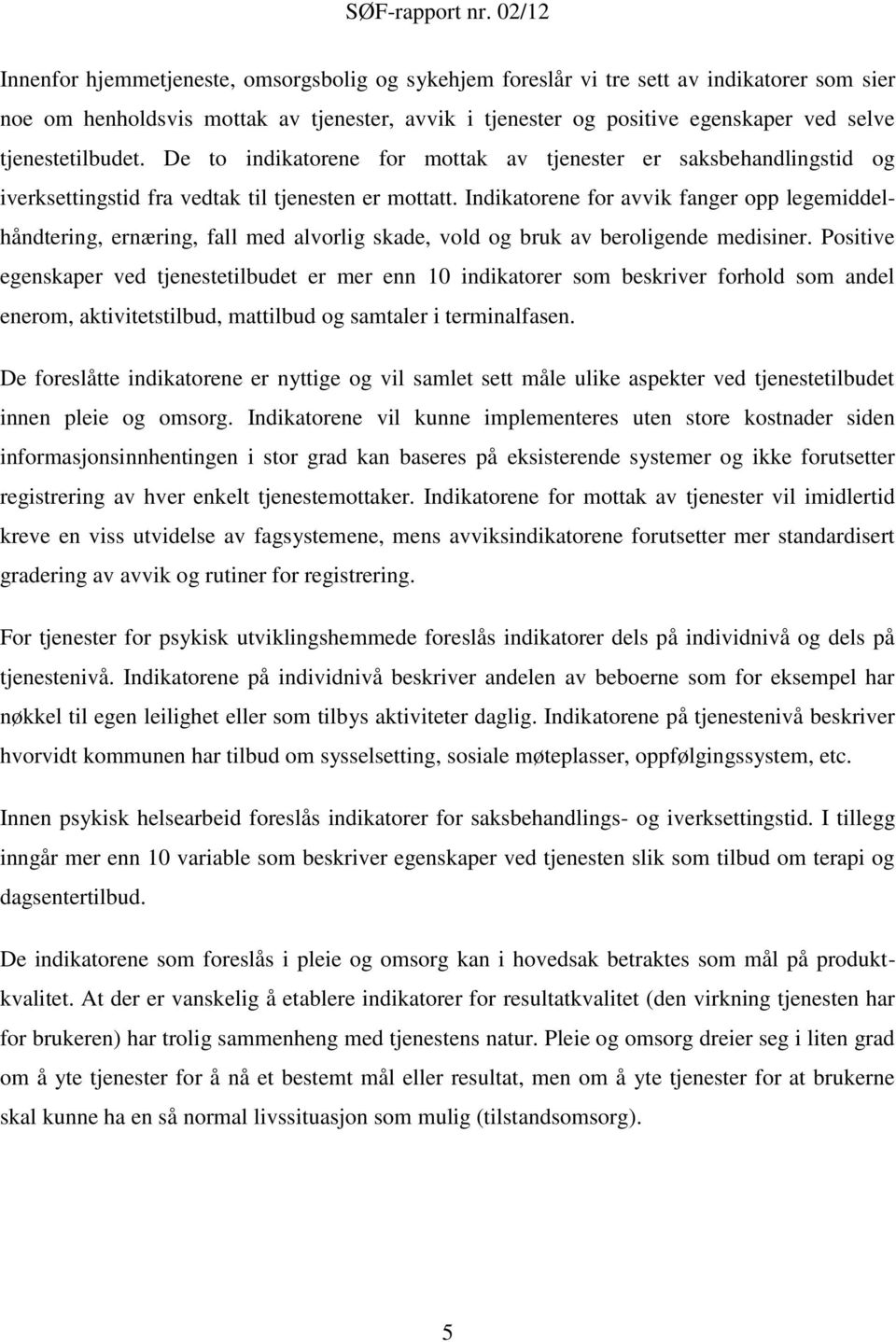 Indikatorene for avvik fanger opp legemiddelhåndtering, ernæring, fall med alvorlig skade, vold og bruk av beroligende medisiner.