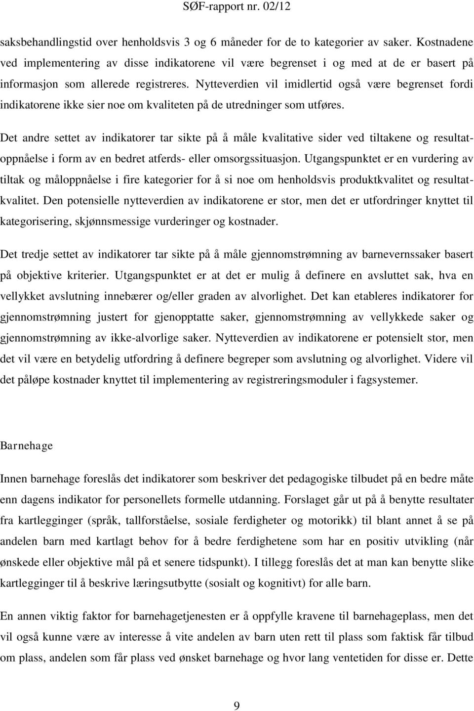 Nytteverdien vil imidlertid også være begrenset fordi indikatorene ikke sier noe om kvaliteten på de utredninger som utføres.