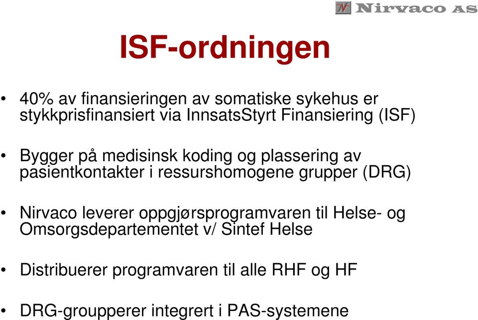 ressurshomogene grupper (DRG) Nirvaco leverer oppgjørsprogramvaren til Helse- og