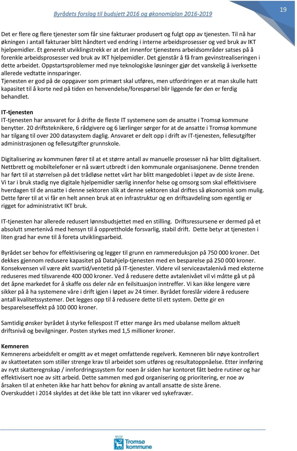 Et generelt utviklingstrekk er at det innenfor tjenestens arbeidsområder satses på å forenkle arbeidsprosesser ved bruk av IKT hjelpemidler.