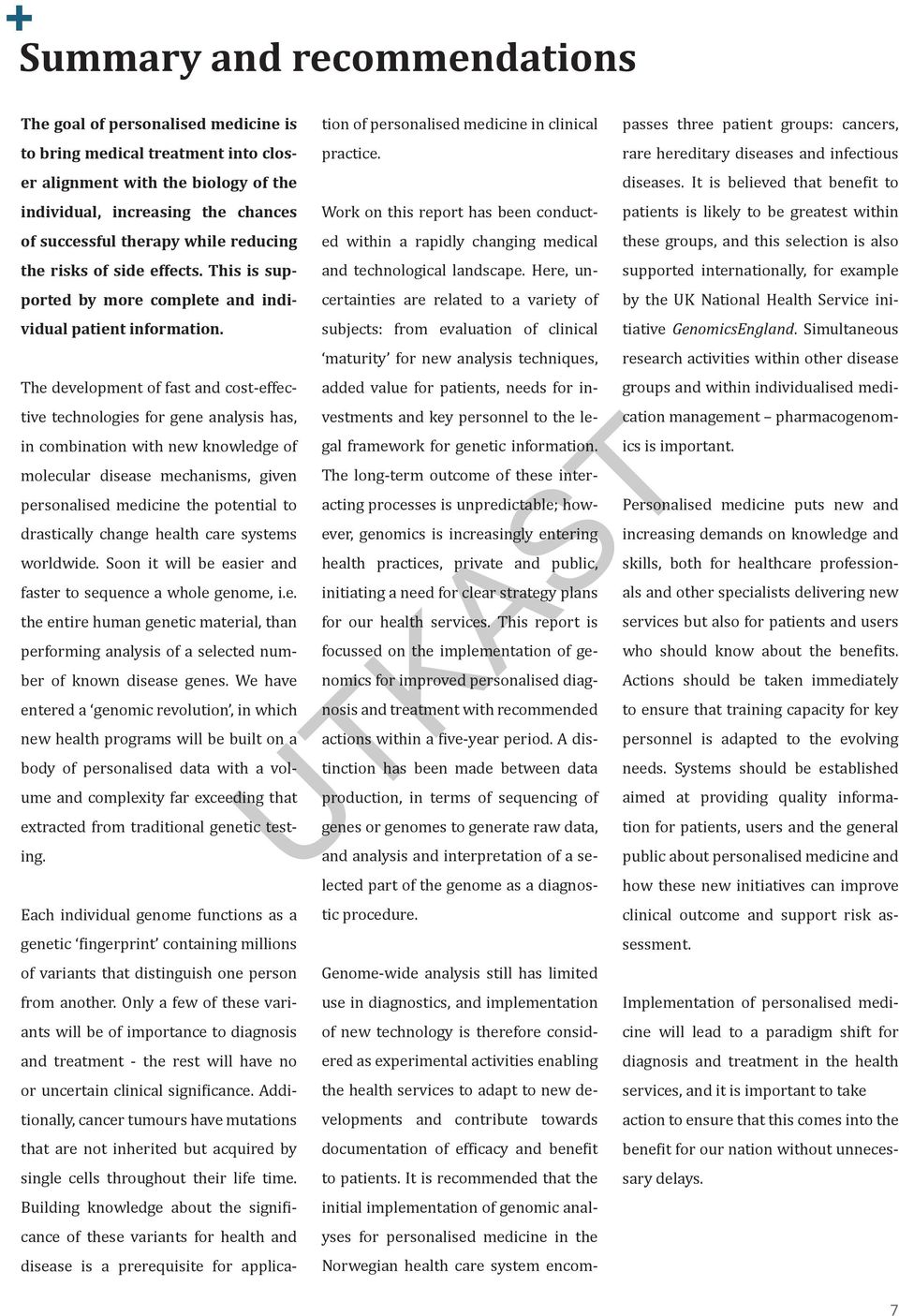 The development of fast and cost-effective technologies for gene analysis has, in combination with new knowledge of molecular disease mechanisms, given personalised medicine the potential to