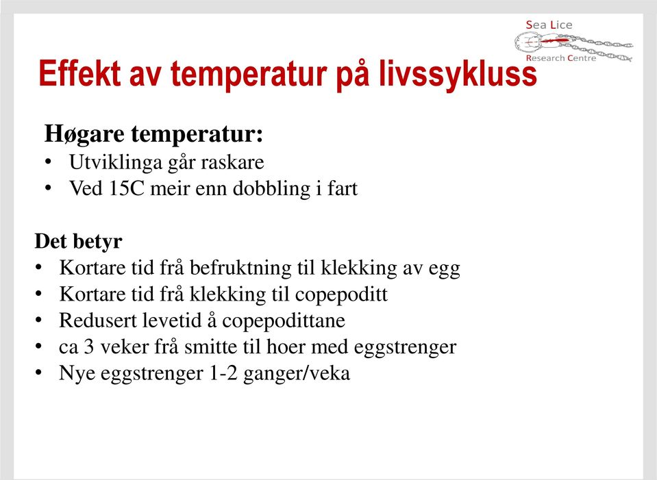 klekking av egg Kortare tid frå klekking til copepoditt Redusert levetid å