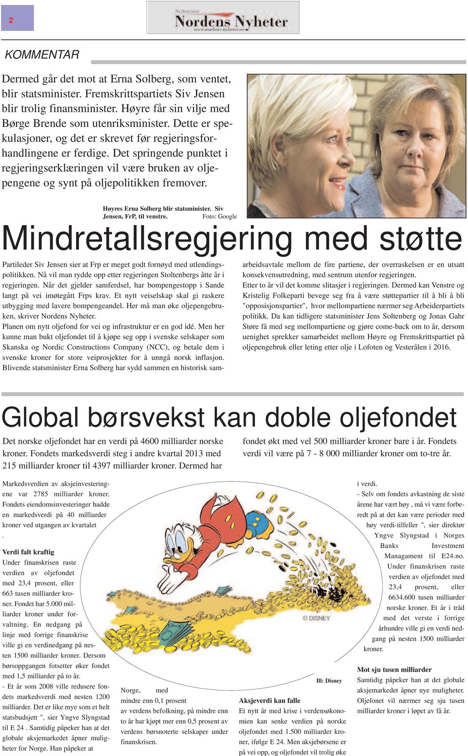 Høyres Erna Solberg blir statsminister. Siv Jensen, FrP, til venstre. Foto: Google Mindretallsregjering med støtte Partileder Siv Jensen sier at Frp er meget godt fornøyd med utlendingspolitikken.