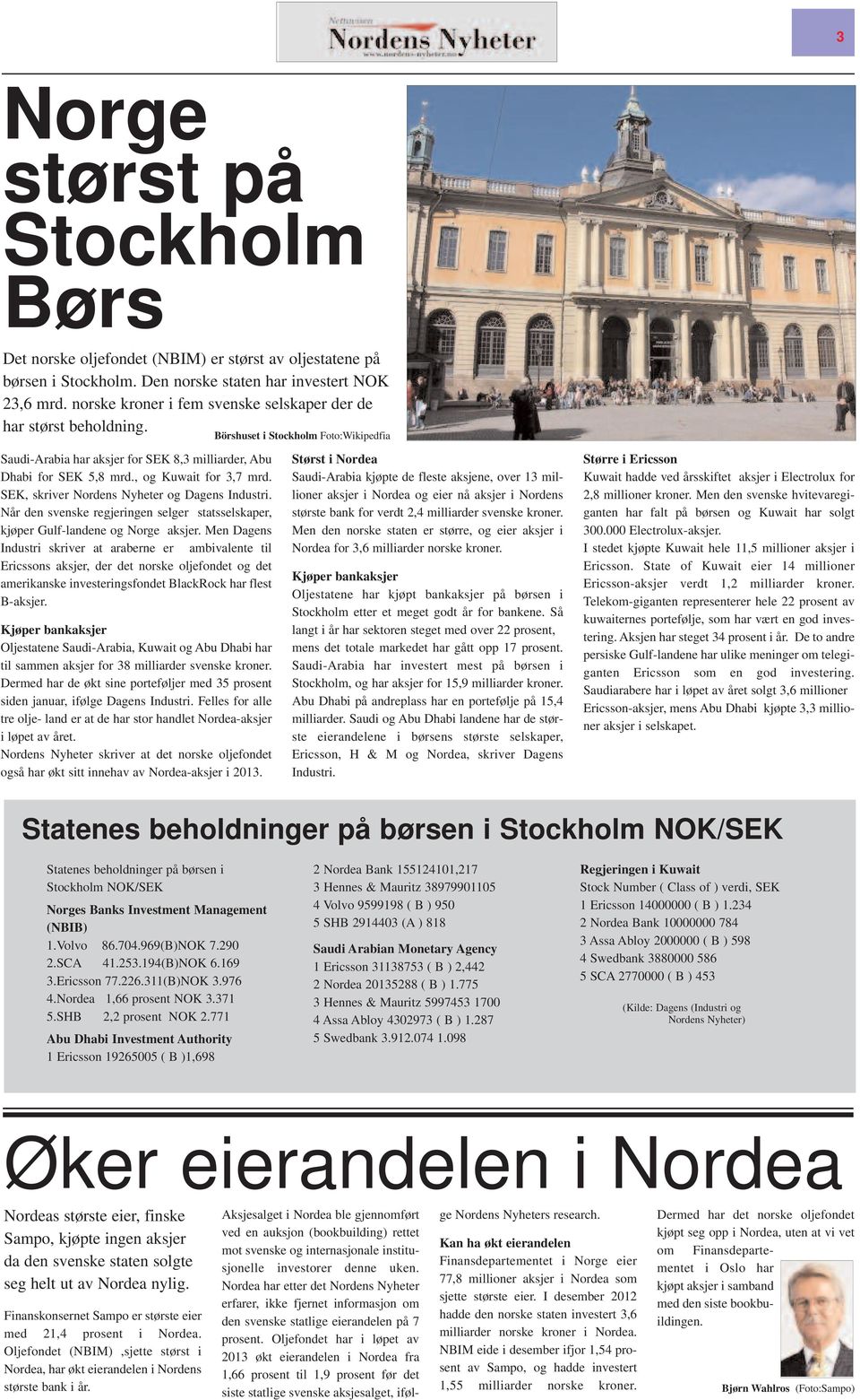 SEK, skriver Nordens Nyheter og Dagens Industri. Når den svenske regjeringen selger statsselskaper, kjøper Gulf-landene og Norge aksjer.