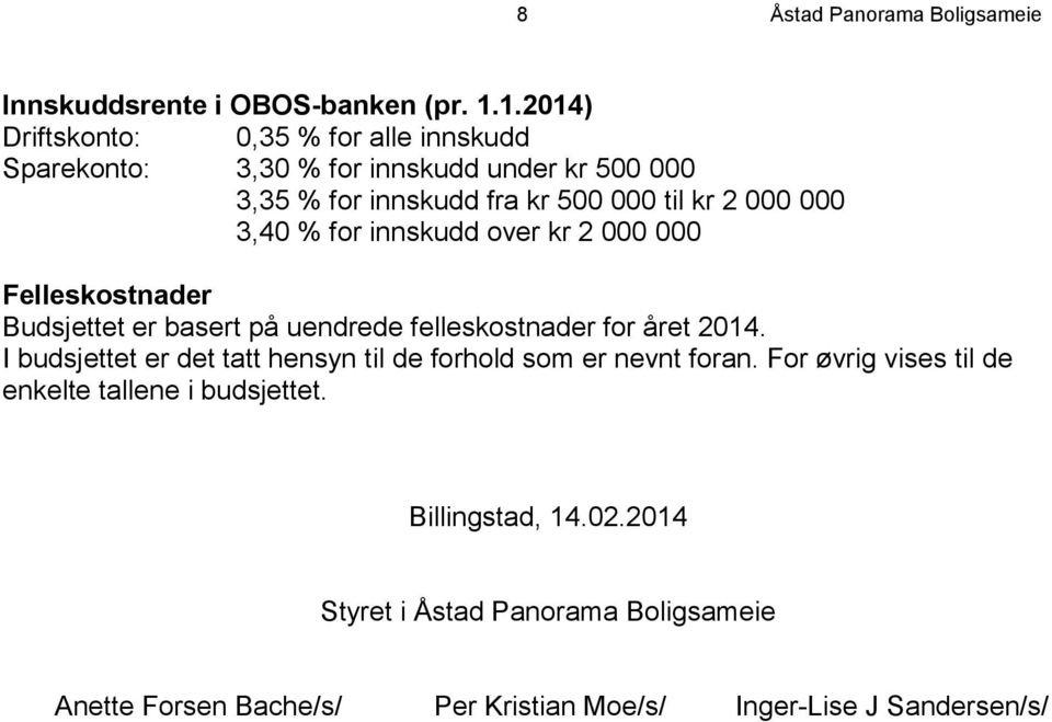 000 3,40 % for innskudd over kr 2 000 000 Felleskostnader Budsjettet er basert på uendrede felleskostnader for året 2014.