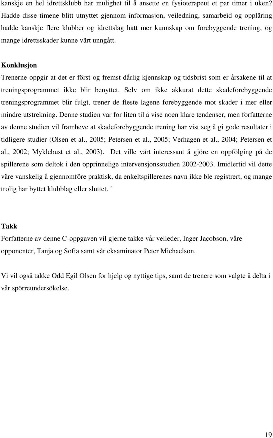 kunne värt unngått. Konklusjon Trenerne oppgir at det er först og fremst dårlig kjennskap og tidsbrist som er årsakene til at treningsprogrammet ikke blir benyttet.