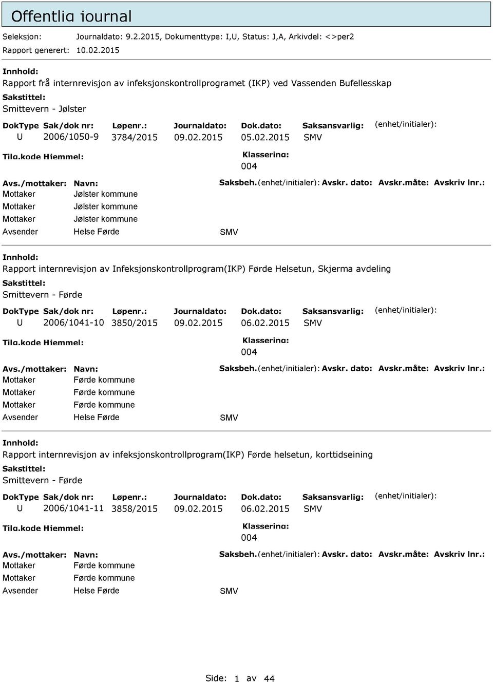 2015 SMV 004 Mottaker Jølster kommune Mottaker Mottaker Jølster kommune Jølster kommune SMV Rapport internrevisjon av nfeksjonskontrollprogram(k) Førde Helsetun, Skjerma avdeling Smittevern -