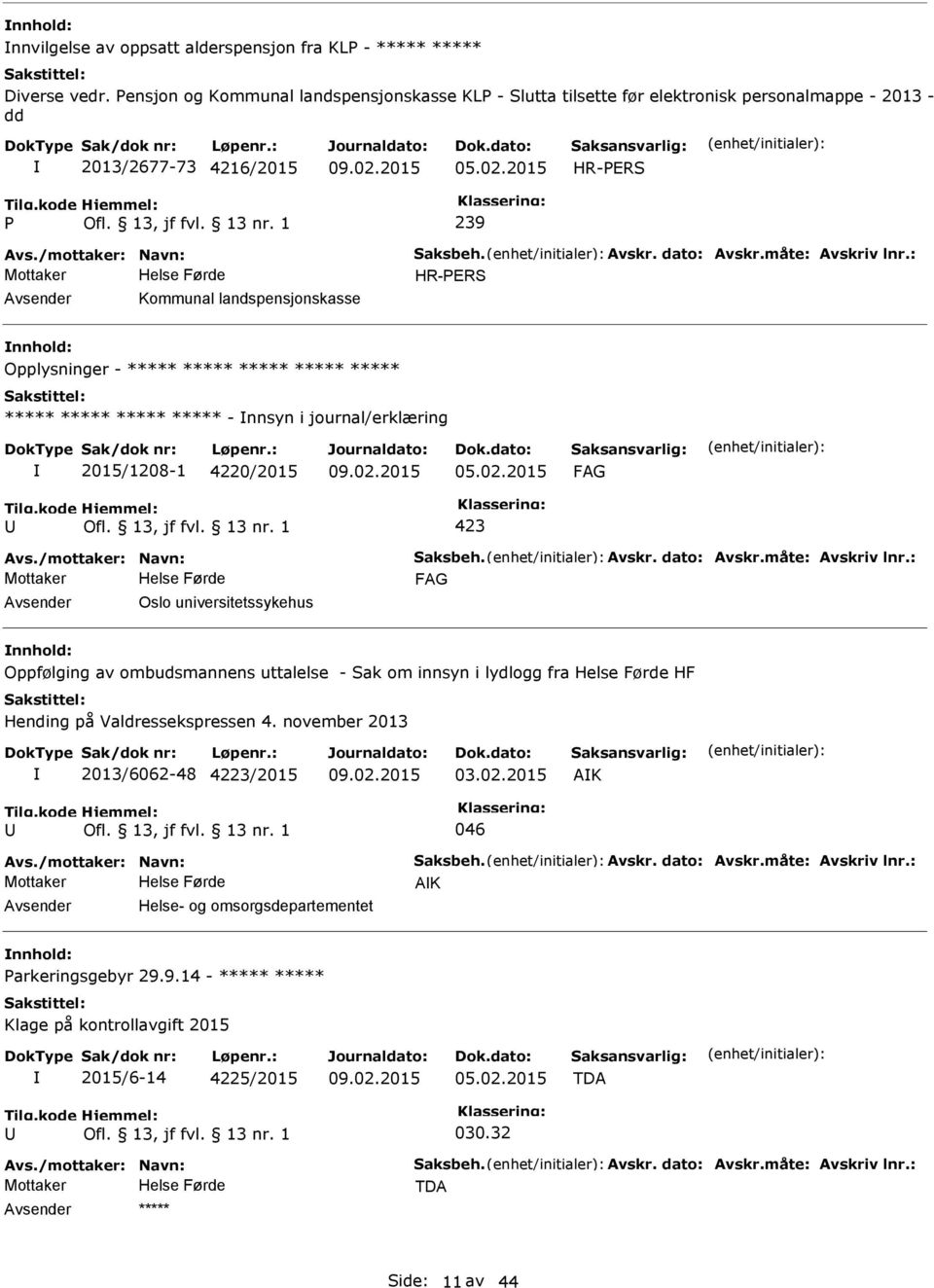 2015 HR-ERS 239 HR-ERS Kommunal landspensjonskasse Opplysninger - ***** ***** ***** ***** ***** ***** ***** ***** ***** - nnsyn i journal/erklæring 2015/1208-1 4220/2015 05.02.