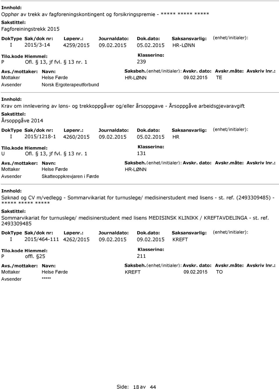 2015/1218-1 4260/2015 05.02.2015 HR 131 HR-LØNN Skatteoppkrevjaren i Førde Søknad og CV m/vedlegg - Sommarvikariat for turnuslege/ medisinerstudent med lisens - st. ref.