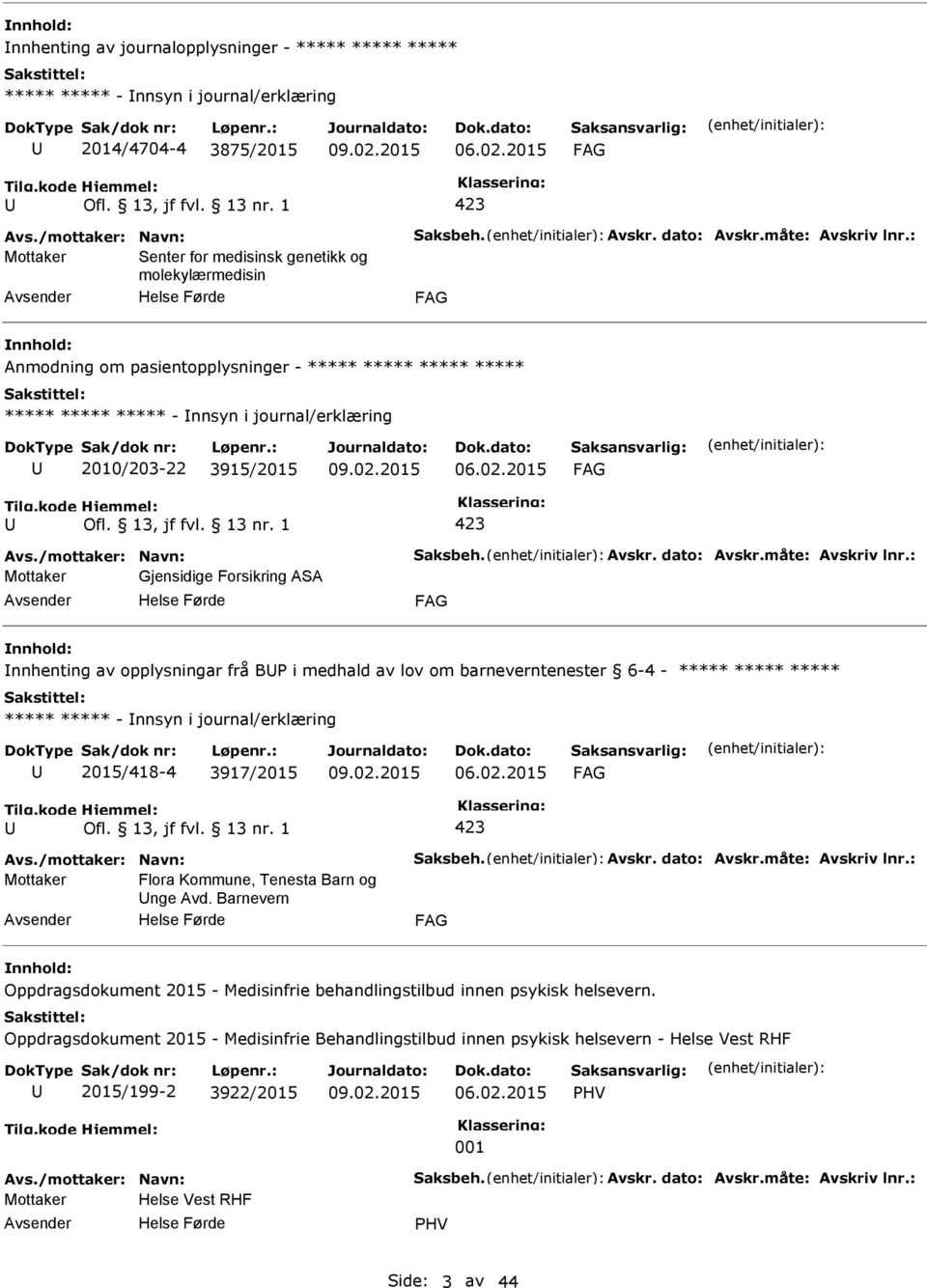 02.2015 423 Mottaker Gjensidige Forsikring ASA nnhenting av opplysningar frå B i medhald av lov om barneverntenester 6-4 - ***** ***** ***** ***** ***** - nnsyn i journal/erklæring 2015/418-4