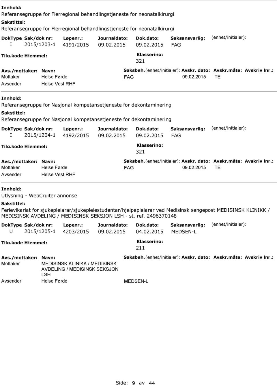 4192/2015 321 TE Helse Vest RHF tlysning - WebCruiter annonse Ferievikariat for sjukepleiarar/sjukepleiestudentar/hjelpepleiarar ved Medisinsk sengepost MEDSNSK KLNKK /