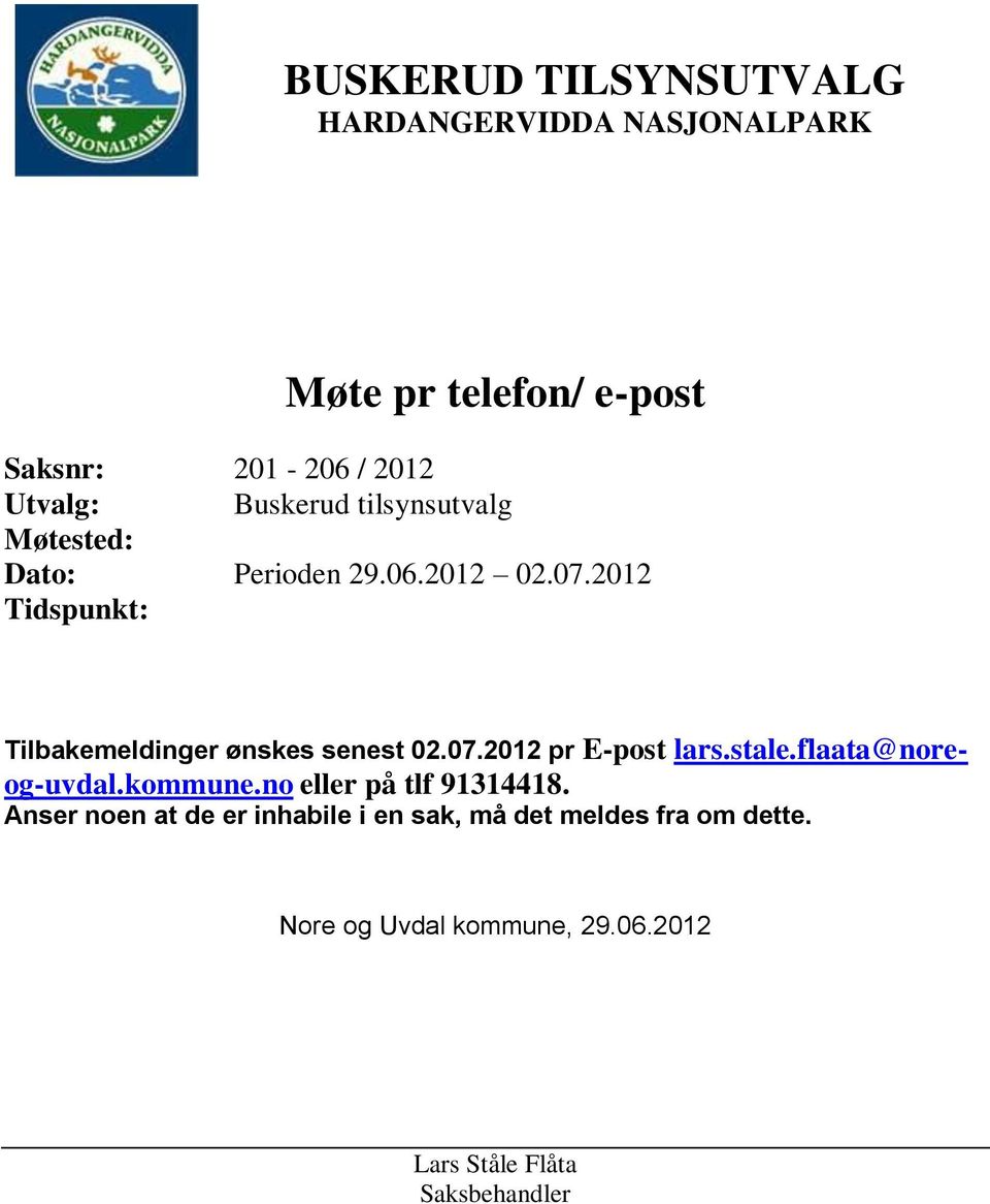 2012 Tidspunkt: Tilbakemeldinger ønskes senest 02.07.2012 pr E-post lars.stale.flaata@noreog-uvdal.kommune.