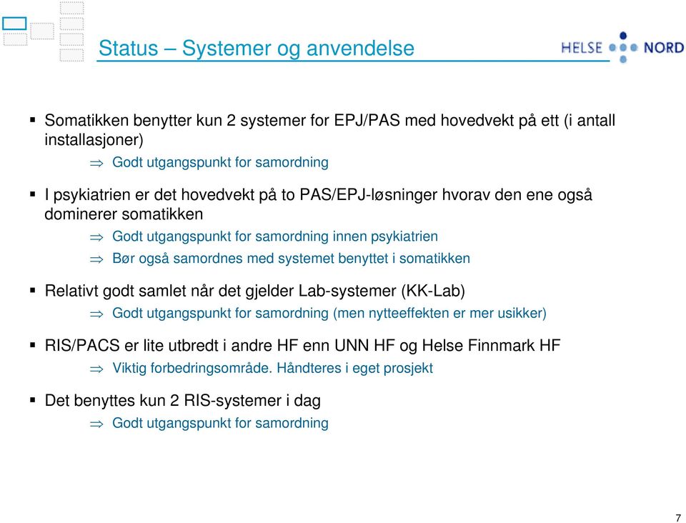 systemet benyttet i somatikken Relativt godt samlet når det gjelder Lab-systemer (KK-Lab) Godt utgangspunkt for samordning (men nytteeffekten er mer usikker) RIS/PACS er